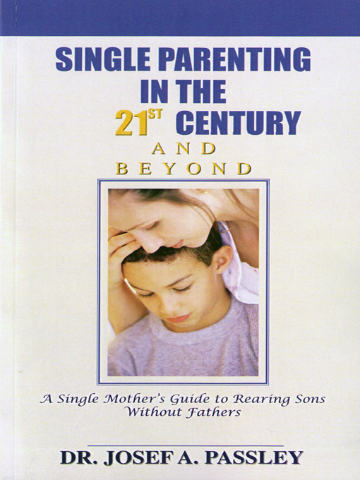 Title details for Single Parenting in the 21st Century and Beyond by Josef Passley - Available